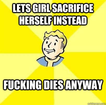 LETS GIRL SACRIFICE HERSELF INSTEAD  FUCKING DIES ANYWAY - LETS GIRL SACRIFICE HERSELF INSTEAD  FUCKING DIES ANYWAY  Fallout 3