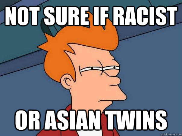 Not Sure if racist Or asian twins  Futurama Fry