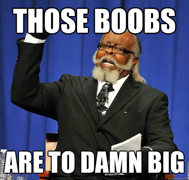 Those Boobs Are to damn big - Those Boobs Are to damn big  Jimmy McMillan