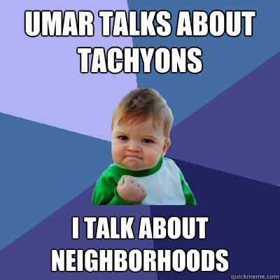 umar talks about tachyons i talk about neighborhoods  Success Kid