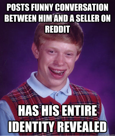 posts funny conversation between him and a seller on reddit has his entire identity revealed Caption 3 goes here  Bad Luck Brian