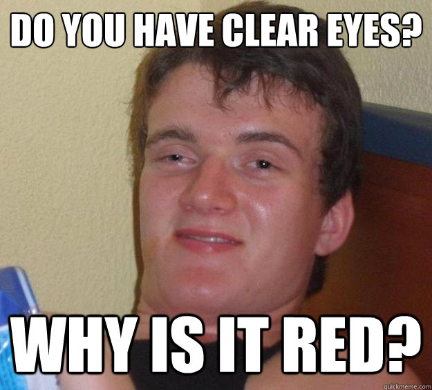 do you have clear eyes? why is it red?  10 Guy