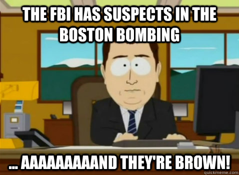 The FBI has suspects in the boston bombing ... aaaaaaaaand they're brown!  South Park Banker