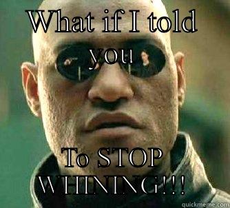 Halaaa jhhhhjxxx - WHAT IF I TOLD YOU TO STOP WHINING!!! Matrix Morpheus