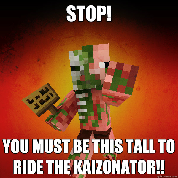 Stop! You must be this tall to ride the Kaizonator!! - Stop! You must be this tall to ride the Kaizonator!!  Zombie Pigman Zisteau