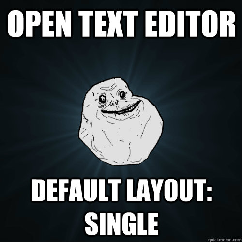 Open Text Editor Default layout: single  Forever Alone