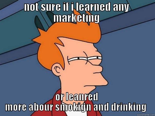 NOT SURE IF I LEARNED ANY MARKETING OR LEARNED MORE ABOUT SMOKING AND DRINKING  Futurama Fry