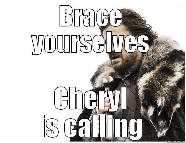 BRACE YOURSELVES CHERYL IS CALLING Imminent Ned