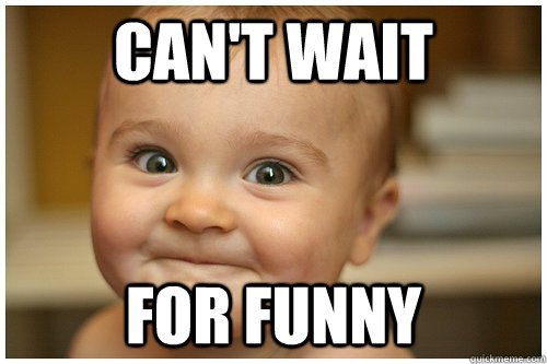 Can't wait For Funny - Can't wait For Funny  anticipation baby