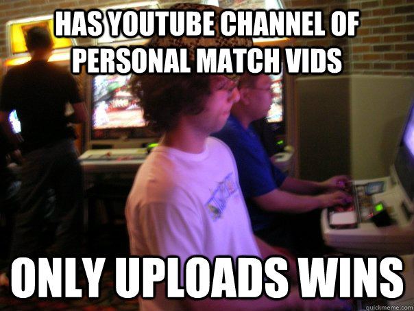 Has Youtube channel of personal match vids only uploads wins  Scumbag Fighting Game Player