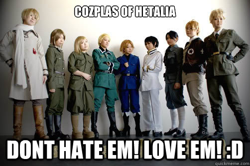 Cozplas of hetalia dont hate em! love em! :D  hetalia