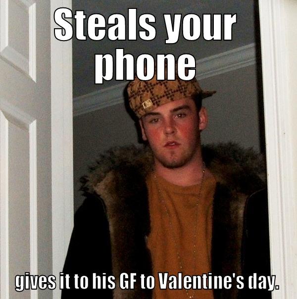 I tracked her down with find my iPhone, I'm thinking they should breakup...  - STEALS YOUR PHONE GIVES IT TO HIS GF TO VALENTINE'S DAY. Scumbag Steve