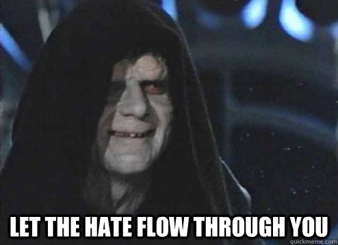 let the hate flow through you   Emperor Palpatine