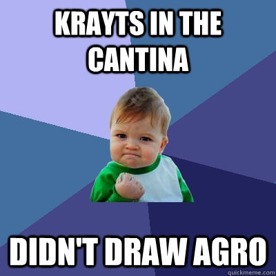 Krayts in the cantina Didn't draw agro  Success Kid