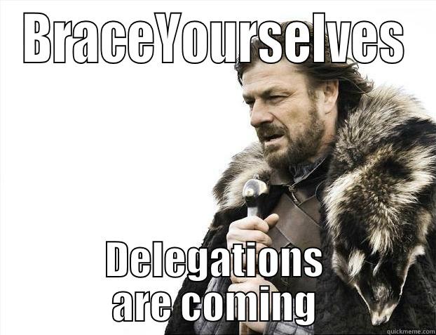 BRACEYOURSELVES DELEGATIONS ARE COMING Misc