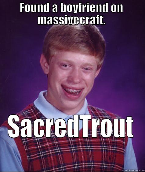 FOUND A BOYFRIEND ON MASSIVECRAFT. SACREDTROUT Bad Luck Brian