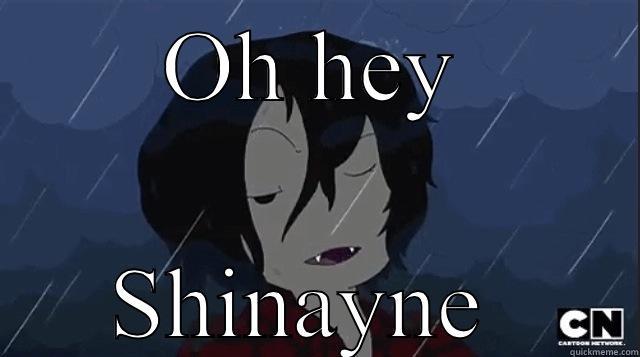 OH HEY SHINAYNE  Misc