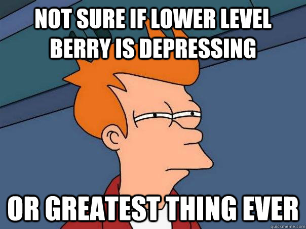 not sure if lower level berry is depressing Or greatest thing ever  Futurama Fry