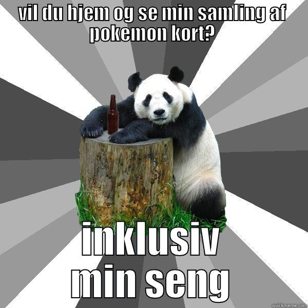 skal vi på date? - VIL DU HJEM OG SE MIN SAMLING AF POKEMON KORT? INKLUSIV MIN SENG Pickup-Line Panda