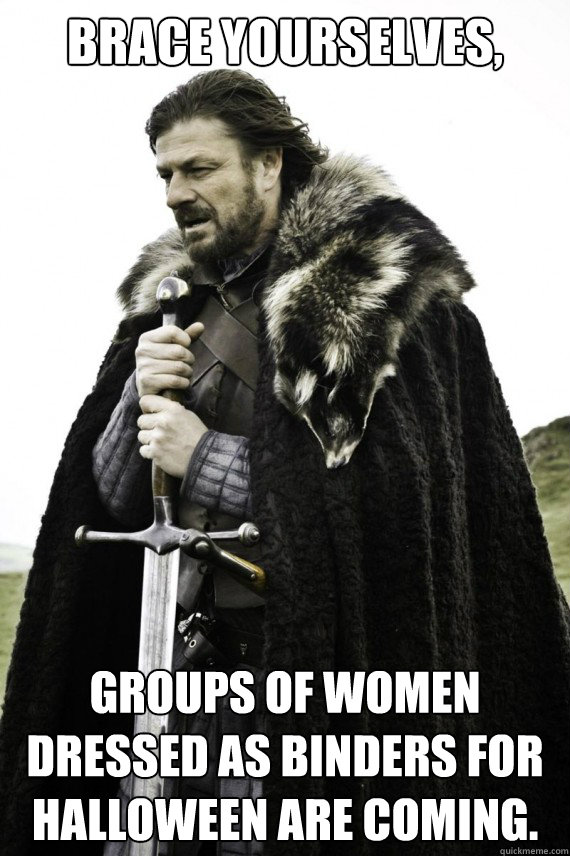 Brace yourselves, Groups of Women dressed as binders for Halloween are coming.  