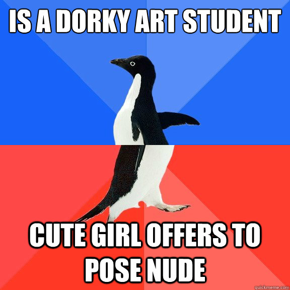 Is a dorky art student Cute girl offers to pose nude  Socially Awkward Awesome Penguin