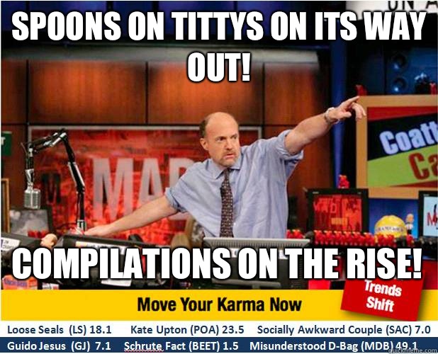 Spoons on tittys on its way out! Compilations on the rise!  Jim Kramer with updated ticker