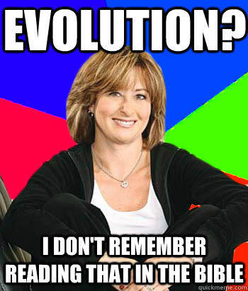 evolution? I don't remember reading that in the bible  
