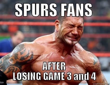      SPURS FANS       AFTER LOSING GAME 3 AND 4 Misc