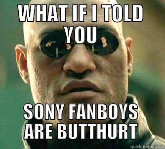 WHAT IF I TOLD YOU SONY FANBOYS ARE BUTTHURT Matrix Morpheus