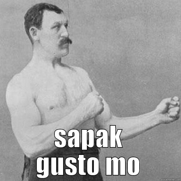  SAPAK GUSTO MO overly manly man