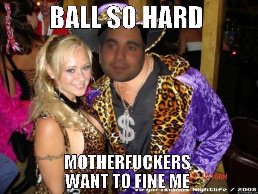 MK pimp - BALL SO HARD MOTHERFUCKERS WANT TO FINE ME Misc