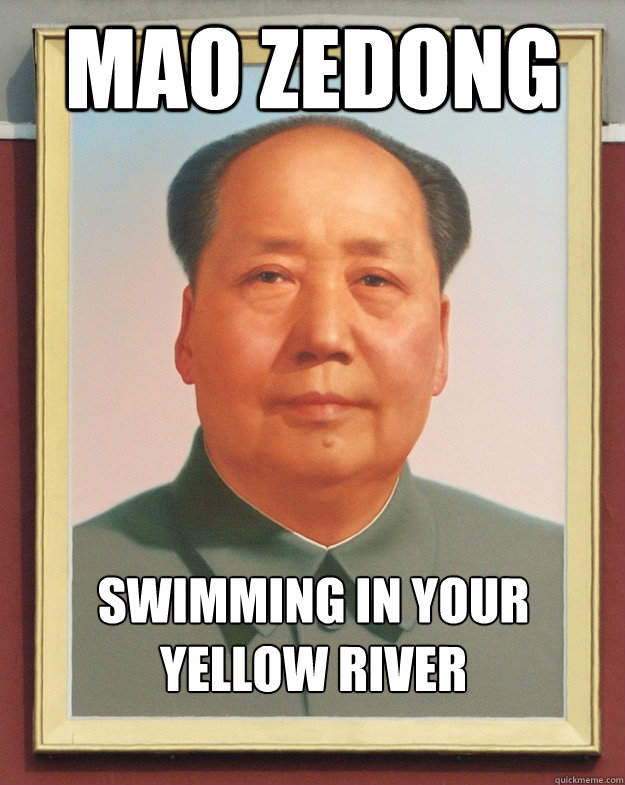 Mao ZeDong Swimming in YOUR 
yellow river - Mao ZeDong Swimming in YOUR 
yellow river  bersgyhsrtjthjhjgh