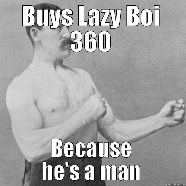 Bad LUck Brian - BUYS LAZY BOI 360 BECAUSE HE'S A MAN overly manly man