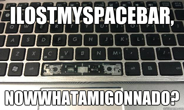 ilostmyspacebar, nowwhatamigonnado? - ilostmyspacebar, nowwhatamigonnado?  Misc