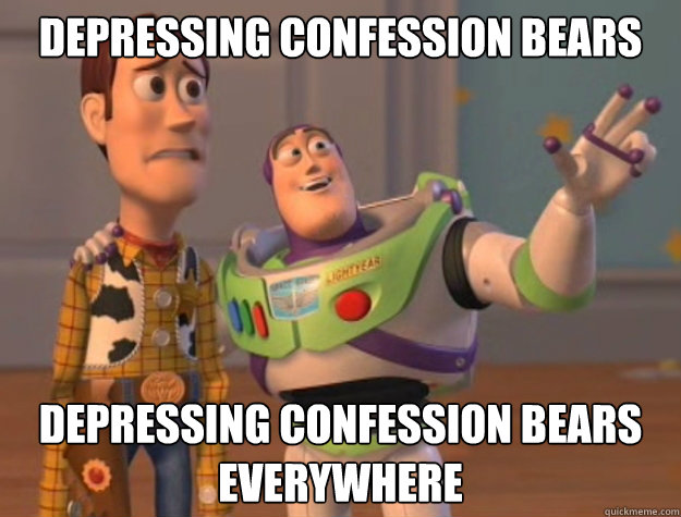 Depressing confession bears depressing confession bears everywhere  Buzz Lightyear