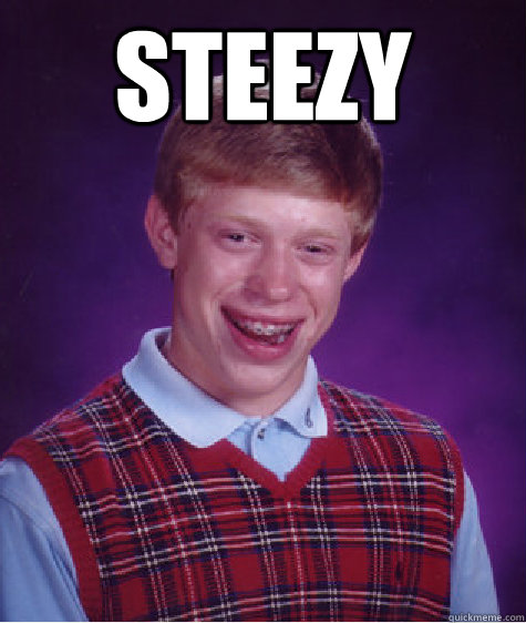 Steezy  - Steezy   Bad Luck Brian