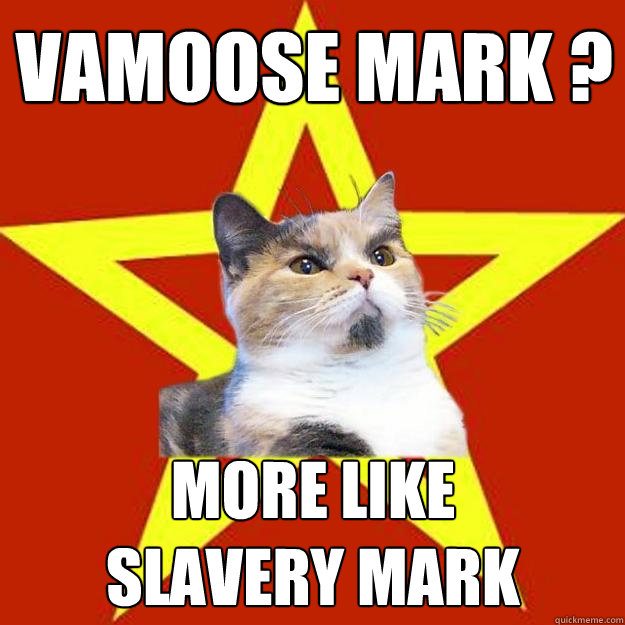 vamoose mark ? more like
slavery mark - vamoose mark ? more like
slavery mark  Lenin Cat