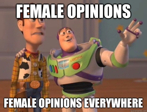 Female opinions Female opinions everywhere  Buzz Lightyear