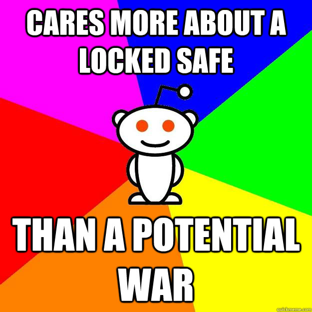 Cares more about a locked safe than a potential war  Reddit Alien