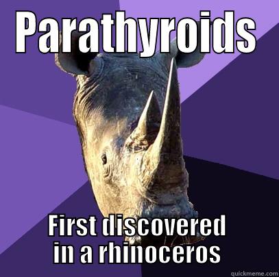 PARATHYROIDS FIRST DISCOVERED IN A RHINOCEROS Sexually Oblivious Rhino