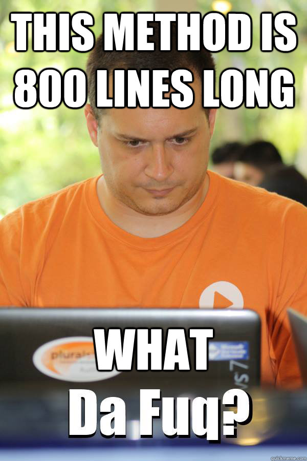 This method is 800 lines long What - This method is 800 lines long What  DaFuqProgrammer