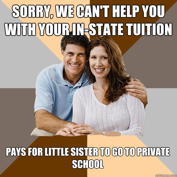 Sorry, we can't help you with your in-state tuition pays for little sister to go to private school  Scumbag Parents