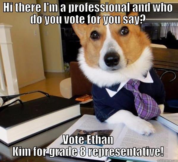 HI THERE I'M A PROFESSIONAL AND WHO DO YOU VOTE FOR YOU SAY? VOTE ETHAN KIM FOR GRADE 8 REPRESENTATIVE! Lawyer Dog