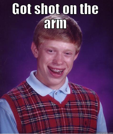 part uno - GOT SHOT ON THE ARM  Bad Luck Brian