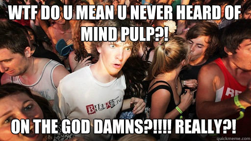 wtf do u mean u never heard of mind pulp?! on the god damns?!!!! really?!  Sudden Clarity Clarence