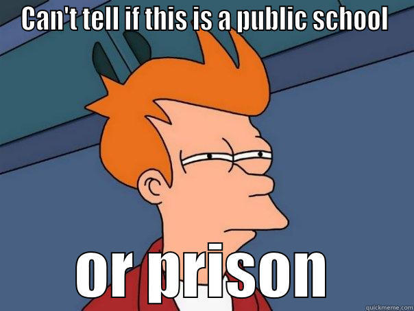 CAN'T TELL IF THIS IS A PUBLIC SCHOOL OR PRISON Futurama Fry