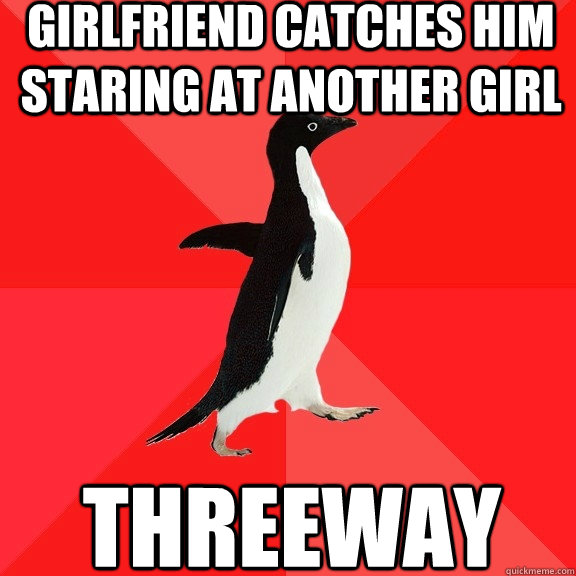 girlfriend catches him staring at another girl Threeway  Socially Awesome Penguin