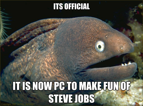 Its Official It is now PC to make fun of Steve Jobs  Bad Joke Eel