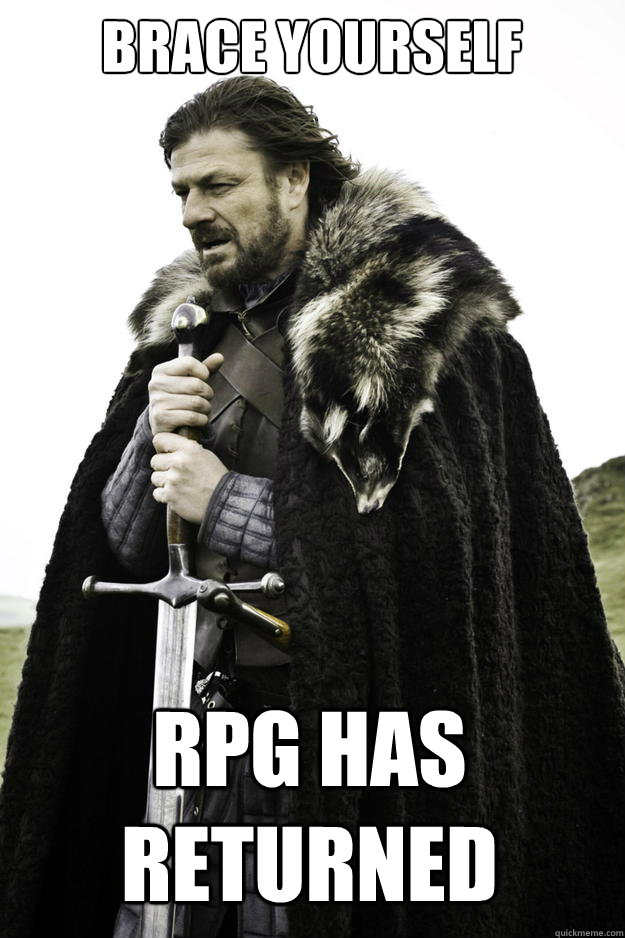 Brace yourself RPG has returned  Winter is coming