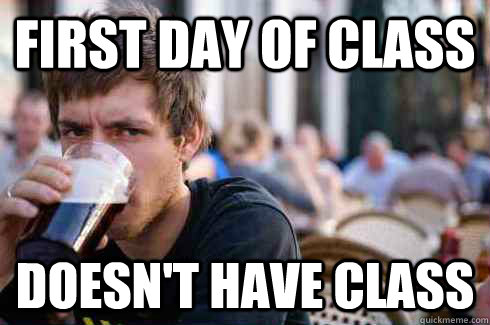 First day of class Doesn't have class  Lazy College Senior